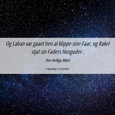 Picture 06 - 1 Mosebog 31:19 DA1871 - Og Laban var gaaet hen at klippe sine Faar, og - Bible Verse Picture