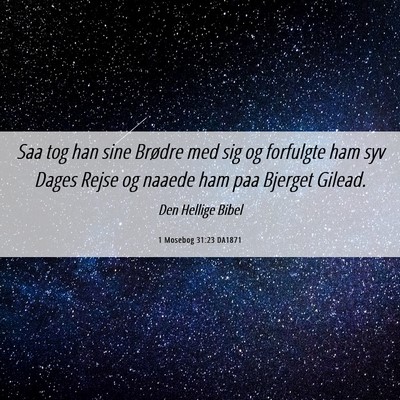 Picture 06 - 1 Mosebog 31:23 DA1871 - Saa tog han sine Brødre med sig og forfulgte ham - Bible Verse Picture