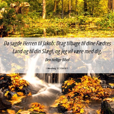 Picture 06 - 1 Mosebog 31:3 DA1871 - Da sagde Herren til Jakob: Drag tilbage til dine - Bible Verse Picture