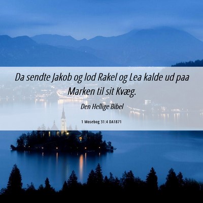 Picture 06 - 1 Mosebog 31:4 DA1871 - Da sendte Jakob og lod Rakel og Lea kalde ud paa - Bible Verse Picture