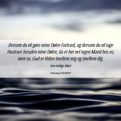 Picture 06 - 1 Mosebog 31:50 DA1871 - Dersom du vil gøre mine Døtre Fortræd, og - Bible Verse Picture