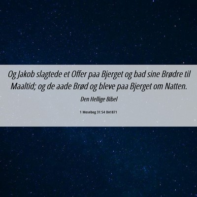 Picture 06 - 1 Mosebog 31:54 DA1871 - Og Jakob slagtede et Offer paa Bjerget og bad - Bible Verse Picture