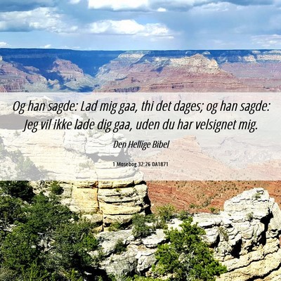 Picture 06 - 1 Mosebog 32:26 DA1871 - Og han sagde: Lad mig gaa, thi det dages; og han - Bible Verse Picture