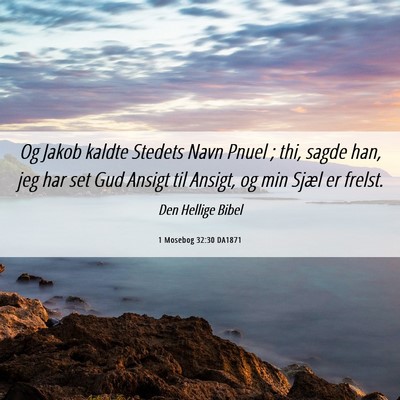 Picture 06 - 1 Mosebog 32:30 DA1871 - Og Jakob kaldte Stedets Navn Pnuel ; thi, sagde - Bible Verse Picture