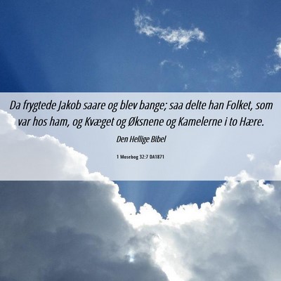 Picture 06 - 1 Mosebog 32:7 DA1871 - Da frygtede Jakob saare og blev bange; saa delte - Bible Verse Picture