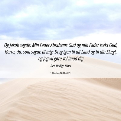 Picture 06 - 1 Mosebog 32:9 DA1871 - Og Jakob sagde: Min Fader Abrahams Gud og min - Bible Verse Picture
