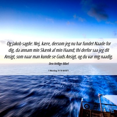 Picture 06 - 1 Mosebog 33:10 DA1871 - Og Jakob sagde: Nej, kære, dersom jeg nu har - Bible Verse Picture
