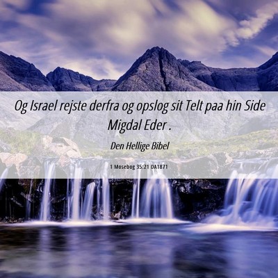 Picture 06 - 1 Mosebog 35:21 DA1871 - Og Israel rejste derfra og opslog sit Telt paa - Bible Verse Picture