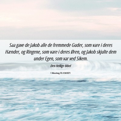 Picture 06 - 1 Mosebog 35:4 DA1871 - Saa gave de Jakob alle de fremmede Guder, som - Bible Verse Picture