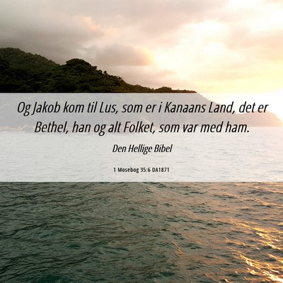 Picture 06 - 1 Mosebog 35:6 DA1871 - Og Jakob kom til Lus, som er i Kanaans Land, det - Bible Verse Picture