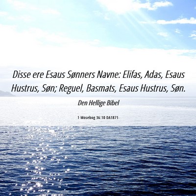 Picture 06 - 1 Mosebog 36:10 DA1871 - Disse ere Esaus Sønners Navne: Elifas, Adas, - Bible Verse Picture