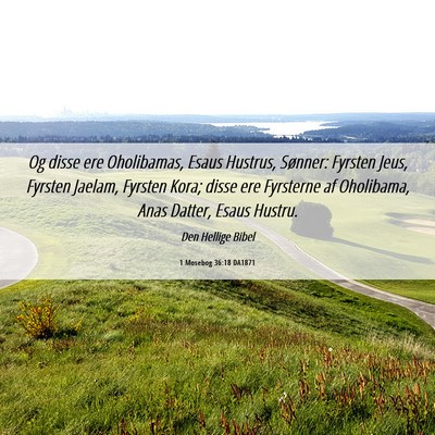 Picture 06 - 1 Mosebog 36:18 DA1871 - Og disse ere Oholibamas, Esaus Hustrus, Sønner: - Bible Verse Picture