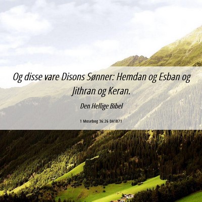 Picture 06 - 1 Mosebog 36:26 DA1871 - Og disse vare Disons Sønner: Hemdan og Esban og - Bible Verse Picture