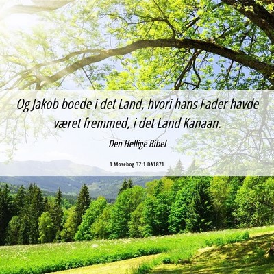 Picture 06 - 1 Mosebog 37:1 DA1871 - Og Jakob boede i det Land, hvori hans Fader havde - Bible Verse Picture