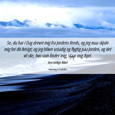 Picture 06 - 1 Mosebog 4:14 DA1871 - Se, du har i Dag drevet mig fra Jordens Kreds, og - Bible Verse Picture