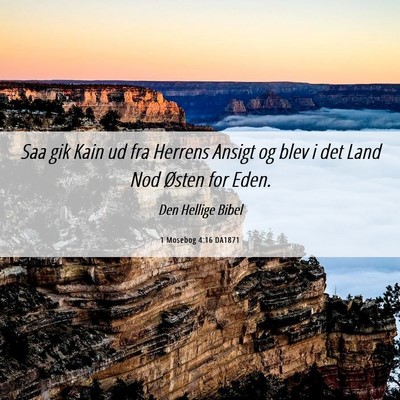 Picture 06 - 1 Mosebog 4:16 DA1871 - Saa gik Kain ud fra Herrens Ansigt og blev i det - Bible Verse Picture