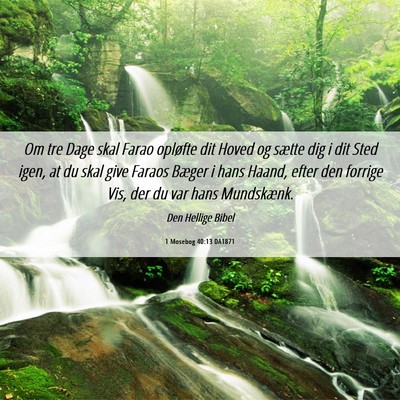 Picture 06 - 1 Mosebog 40:13 DA1871 - Om tre Dage skal Farao opløfte dit Hoved og - Bible Verse Picture