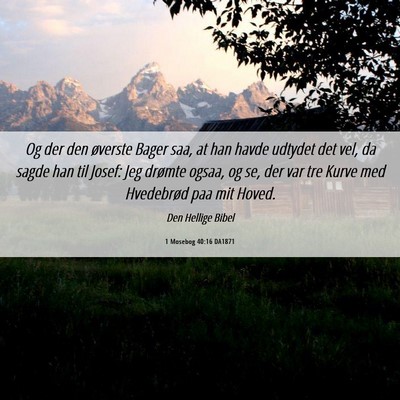Picture 06 - 1 Mosebog 40:16 DA1871 - Og der den øverste Bager saa, at han havde - Bible Verse Picture