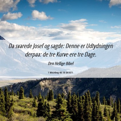 Picture 06 - 1 Mosebog 40:18 DA1871 - Da svarede Josef og sagde: Denne er Udtydningen - Bible Verse Picture