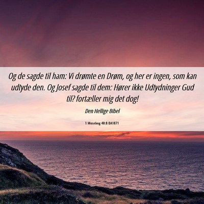 Picture 06 - 1 Mosebog 40:8 DA1871 - Og de sagde til ham: Vi drømte en Drøm, og her - Bible Verse Picture