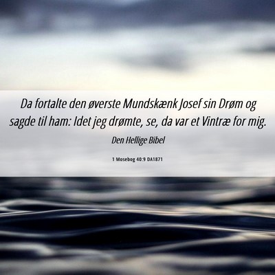 Picture 06 - 1 Mosebog 40:9 DA1871 - Da fortalte den øverste Mundskænk Josef sin - Bible Verse Picture