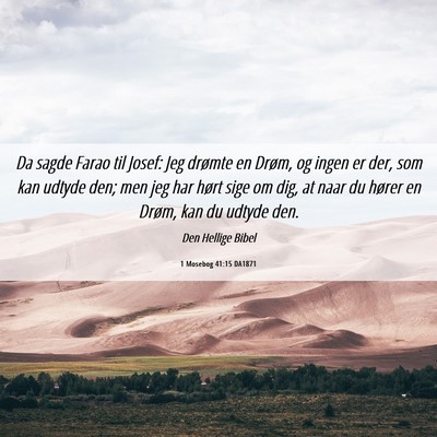 Picture 06 - 1 Mosebog 41:15 DA1871 - Da sagde Farao til Josef: Jeg drømte en Drøm, - Bible Verse Picture
