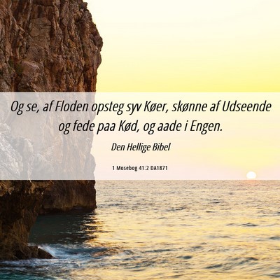 Picture 06 - 1 Mosebog 41:2 DA1871 - Og se, af Floden opsteg syv Køer, skønne af - Bible Verse Picture