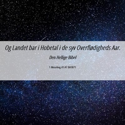 Picture 06 - 1 Mosebog 41:47 DA1871 - Og Landet bar i Hobetal i de syv Overflødigheds - Bible Verse Picture