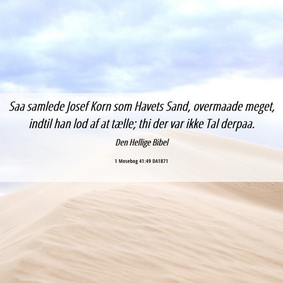 Picture 06 - 1 Mosebog 41:49 DA1871 - Saa samlede Josef Korn som Havets Sand, overmaade - Bible Verse Picture