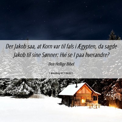 Picture 06 - 1 Mosebog 42:1 DA1871 - Der Jakob saa, at Korn var til fals i Ægypten, - Bible Verse Picture