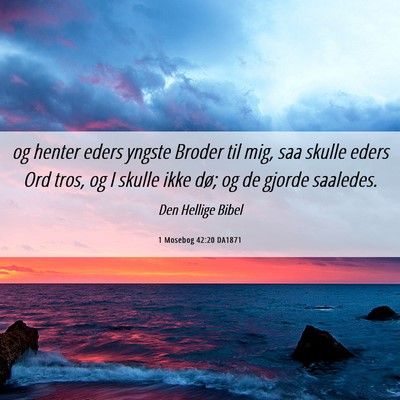 Picture 06 - 1 Mosebog 42:20 DA1871 - og henter eders yngste Broder til mig, saa skulle - Bible Verse Picture