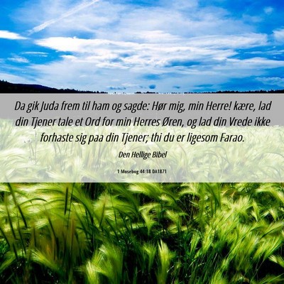 Picture 06 - 1 Mosebog 44:18 DA1871 - Da gik Juda frem til ham og sagde: Hør mig, min - Bible Verse Picture