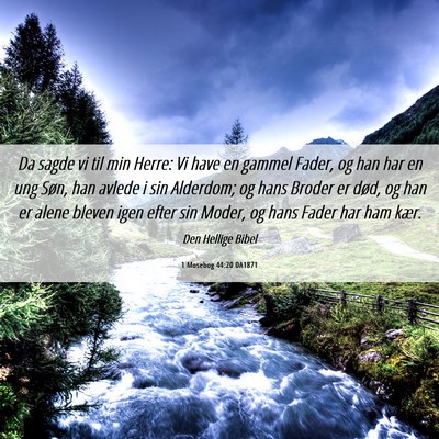 Picture 06 - 1 Mosebog 44:20 DA1871 - Da sagde vi til min Herre: Vi have en gammel - Bible Verse Picture