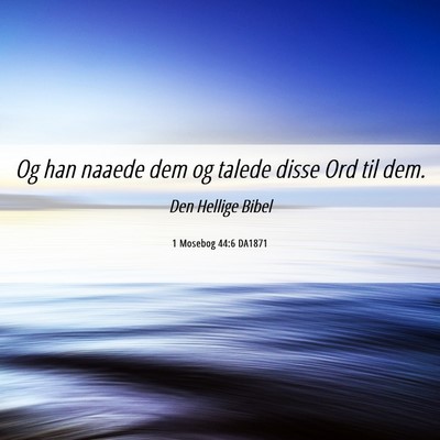 Picture 06 - 1 Mosebog 44:6 DA1871 - Og han naaede dem og talede disse Ord til - Bible Verse Picture