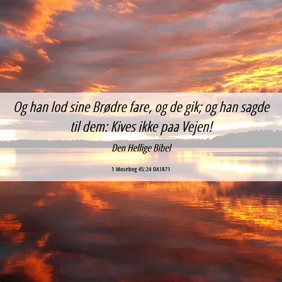 Picture 06 - 1 Mosebog 45:24 DA1871 - Og han lod sine Brødre fare, og de gik; og han - Bible Verse Picture