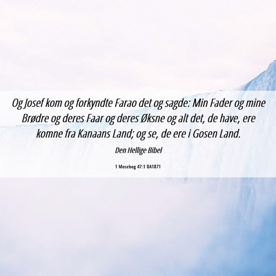 Picture 06 - 1 Mosebog 47:1 DA1871 - Og Josef kom og forkyndte Farao det og sagde: Min - Bible Verse Picture