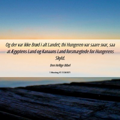 Picture 06 - 1 Mosebog 47:13 DA1871 - Og der var ikke Brød i alt Landet; thi Hungeren - Bible Verse Picture