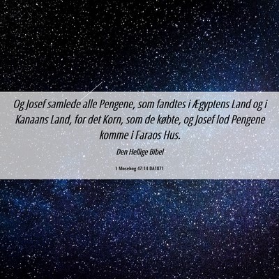 Picture 06 - 1 Mosebog 47:14 DA1871 - Og Josef samlede alle Pengene, som fandtes i - Bible Verse Picture