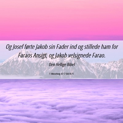 Picture 06 - 1 Mosebog 47:7 DA1871 - Og Josef førte Jakob sin Fader ind og stillede - Bible Verse Picture