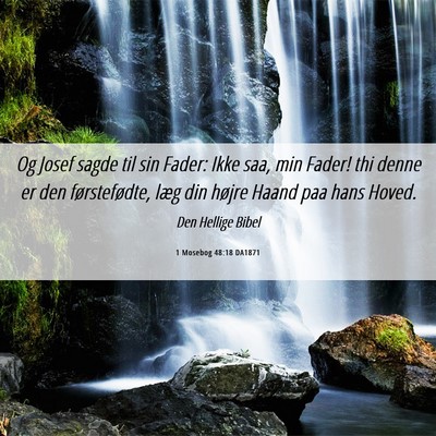 Picture 06 - 1 Mosebog 48:18 DA1871 - Og Josef sagde til sin Fader: Ikke saa, min - Bible Verse Picture