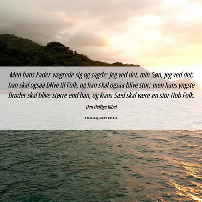 Picture 06 - 1 Mosebog 48:19 DA1871 - Men hans Fader vægrede sig og sagde: Jeg ved - Bible Verse Picture