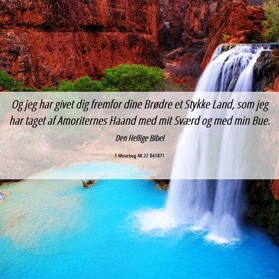 Picture 06 - 1 Mosebog 48:22 DA1871 - Og jeg har givet dig fremfor dine Brødre et - Bible Verse Picture
