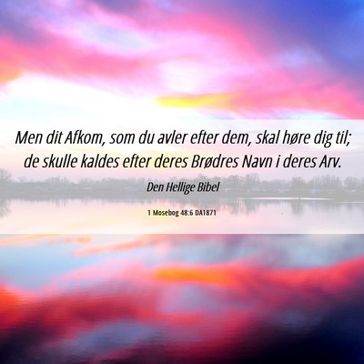 Picture 06 - 1 Mosebog 48:6 DA1871 - Men dit Afkom, som du avler efter dem, skal høre - Bible Verse Picture