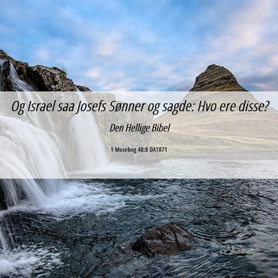 Picture 06 - 1 Mosebog 48:8 DA1871 - Og Israel saa Josefs Sønner og sagde: Hvo ere - Bible Verse Picture