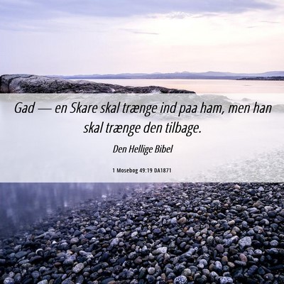 Picture 06 - 1 Mosebog 49:19 DA1871 - Gad — en Skare skal trænge ind paa ham, men - Bible Verse Picture