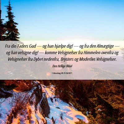 Picture 06 - 1 Mosebog 49:25 DA1871 - Fra din Faders Gud — og han hjælpe dig! — og - Bible Verse Picture