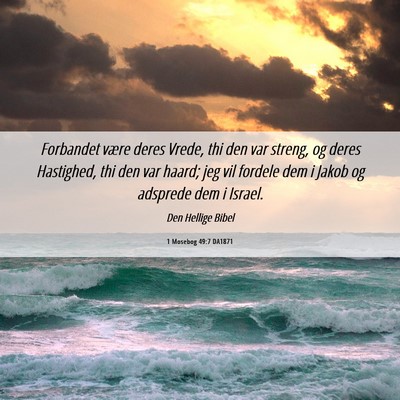 Picture 06 - 1 Mosebog 49:7 DA1871 - Forbandet være deres Vrede, thi den var streng, - Bible Verse Picture