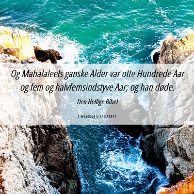 Picture 06 - 1 Mosebog 5:17 DA1871 - Og Mahalaleels ganske Alder var otte Hundrede Aar - Bible Verse Picture