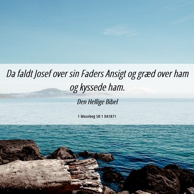 Picture 06 - 1 Mosebog 50:1 DA1871 - Da faldt Josef over sin Faders Ansigt og græd - Bible Verse Picture