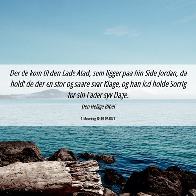 Picture 06 - 1 Mosebog 50:10 DA1871 - Der de kom til den Lade Atad, som ligger paa hin - Bible Verse Picture
